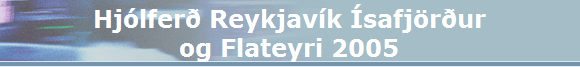 Hjlfer Reykjavk safjrur
og Flateyri 2005