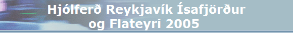 Hjlfer Reykjavk safjrur
 og Flateyri 2005  